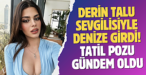 Derin Talu sevgilisiyle denize girdi! Tatil pozu gündem oldu