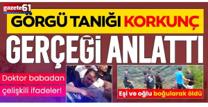 Doktor babadan çelişkili ifadeler: Görgü tanığı korkunç gerçeği anlattı