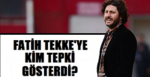 Fatih Tekke'ye kim tepki gösterdi?