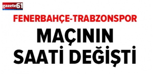 Fenerbahçe-Trabzonspor derbisinin saati değişti!