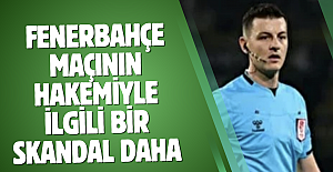 Fenerbahçe-Trabzonspor maçının hakemiyle ilgili bir skandal daha