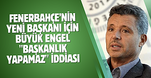 Fenerbahçe’nin yeni başkanı için büyük engel "Başkanlık yapamaz" iddiası...