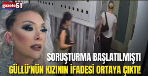 Güllü'nün kızının ifadesi ortaya çıktı