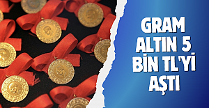 Gram altın 5 bin TL'yi aştı