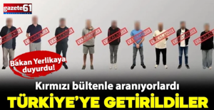 Kırmızı bültenle aranan 9 kişi yakalanarak Türkiye'ye getirildi