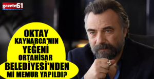 Oktay Kaynarca'nın yeğenini Trabzon'da kim memur yaptı?