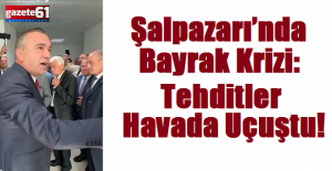 Şalpazarı’nda bayrak krizi: Tehditler havada uçuştu!