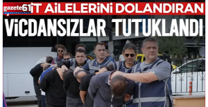 Şehit ailelerini dolandıran vicdansızlar tutuklandı!