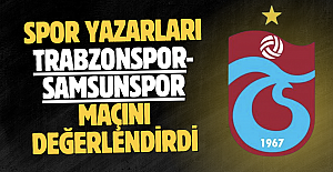 Spor yazarları Trabzonspor-Samsunspor maçını değerlendirdi