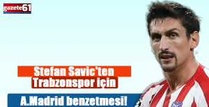  Stefan Savic'ten Trabzonspor için Atletico Madrid benzetmesi!