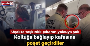 Taşkınlık çıkaran yolcuya şok: Koltuğa bağlayıp kafasına poşet geçirdiler