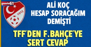 TFF'den Fenerbahçe'ye sert cevap! "Hesap vermeyiz..."