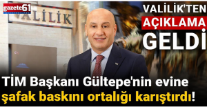 TİM Başkanı Gültepe'nin evine şafak baskını ortalığı karıştırdı!
