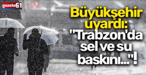 Trabzon Büyükşehir'den sağanak uyarısı!