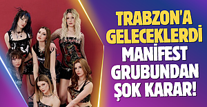 Trabzon'a geleceklerdi. Manifest grubundan şok karar!