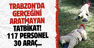 Trabzon'da gerçeğini aratmayan tatbikat! 117 personel 30 araç...