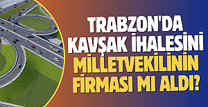 Trabzon'da kavşak ihalesini milletvekilinin firması mı aldı?