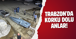 Trabzon'da korku dolu anlar!