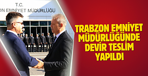 Trabzon Emniyet Müdürlüğünde devir teslim yapıldı
