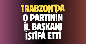 Trabzon’da o partinin İl Başkanı istifa etti