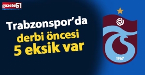 Trabzonspor'da kritik Fenerbahçe maçı öncesi 5 eksik var
