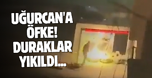 Uğurcan'a öfke!Duraklar yıkıldı...