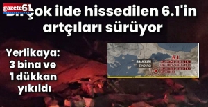 6,1 büyüklüğünde deprem meydana geldi..."3 bina ve 1 dükkan"