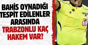 Bahis oynadığı tespit edilenler arasında Trabzonlu kaç hakem var?