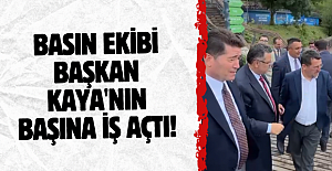 BASIN EKİBİ BAŞKAN KAYA'NIN BAŞINA İŞ AÇTI!