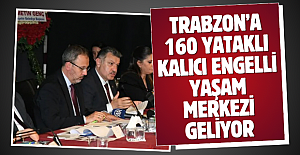 Başkan Genç müjdeyi verdi: Trabzon’a 160 yataklı kalıcı Engelli Yaşam Merkezi geliyor
