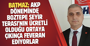 BATMAZ: AKP DÖNEMİNDE BOZTEPE SEYİR TERASI’NIN ÜCRETLİ OLDUĞU ORTAYA ÇIKINCA FEVERAN EDİYORLAR