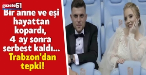 Bir anne ve eşi hayattan kopardı, 4 ay sonra serbest kaldı... Trabzon'dan tepki!
