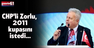 CHP'li Zorlu, 2011 kupasını istedi...