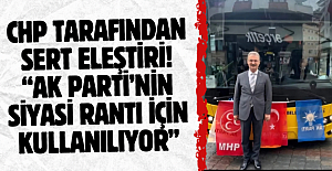 CHP tarafından sert eleştiri! “AK Parti’nin siyasi rantı için kullanılıyor”