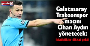 Galatasaray - Trabzonspor maçını Cihan Aydın yönetecek: İstatistikler dikkat çekti