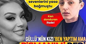 Güllü'nün ölümüyle ilgili şoke eden itiraf! "Ben yaptım ama pişmanım"