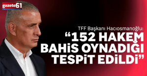 "Hakemlerimizin bahis hesapları var! 152'sini tespit ettik!"