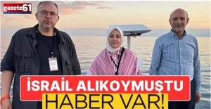 İsrail tarafından alıkonulan Trabzonlu Milletvekilinden sevindiren haber!