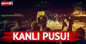 Kanlı pusu!