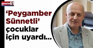 ‘Peygamber Sünnetli’ çocuklar için uyardı…