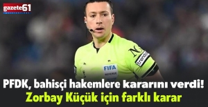 PFDK, bahisçi hakemlere 8–12 ay hak mahrumiyeti verdi: Zorbay Küçük için farklı karar