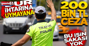 'DUR' ihtarına uymayana 200 bin TL ceza!