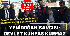  Savcıyı makamında tehdit edenlerin hesap günü!