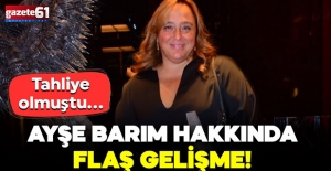Tahliye olmuştu... Ayşe Barım hakkında flaş gelişme