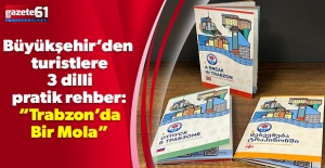 Trabzon Büyükşehir’den turistlere 3 dilli pratik rehber: “Trabzon’da Bir Mola”