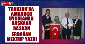 Trabzon'da Ambargo Uygulanan Başkana Mektup Geldi