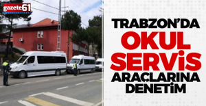 Trabzon'da okul servis araçlarına yönelik denetimler başlıyor