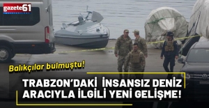 Trabzon’da bulunan insansız deniz aracıyla ilgili yeni gelişme!
