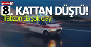 Trabzon’da feci olay! 8.kattan düştü