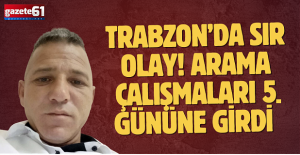 Trabzon’da sır olay! Arama çalışmaları 5. gününe girdi 